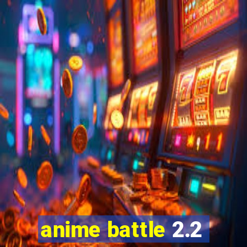 anime battle 2.2